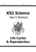 KS2 Science Year Five Workout: Životné cykly a rozmnožovanie - KS2 Science Year Five Workout: Life Cycles & Reproduction