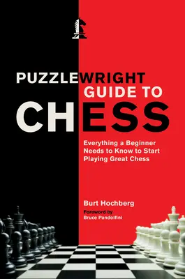 Puzzlewright Guide to Chess: Všetko, čo začiatočník potrebuje vedieť, aby začal hrať skvelý šach - Puzzlewright Guide to Chess: Everything a Beginner Needs to Know to Start Playing Great Chess