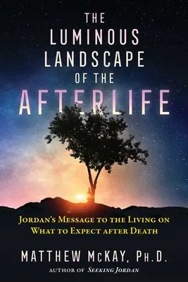 Svetelná krajina posmrtného života: Jordánske posolstvo živým o tom, čo môžeme očakávať po smrti - The Luminous Landscape of the Afterlife: Jordan's Message to the Living on What to Expect After Death