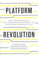 Platformová revolúcia: Ako sieťové trhy menia hospodárstvo - a ako ich využiť pre seba - Platform Revolution: How Networked Markets Are Transforming the Economy--And How to Make Them Work for You
