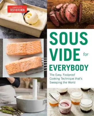 Sous Vide pre každého: Jednoduchá a spoľahlivá technika varenia, ktorá sa rozšírila po celom svete - Sous Vide for Everybody: The Easy, Foolproof Cooking Technique That's Sweeping the World