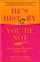 On je minulosť, ty nie: Ako prežiť rozvod po štyridsiatke - He's History, You're Not: Surviving Divorce After 40