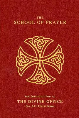 Škola modlitby: Škola modlitby: Úvod do Božieho úradu pre všetkých kresťanov - The School of Prayer: An Introduction to the Divine Office for All Christians