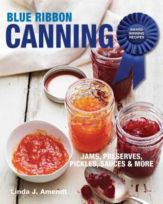 Modrá stuha konzervovania: Vydavateľstvo Marináda: Kniha o konzervovaní: ocenené recepty - Blue Ribbon Canning: Award-Winning Recipes
