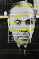 Profesor Borges: Kurz anglickej literatúry - Professor Borges: A Course on English Literature