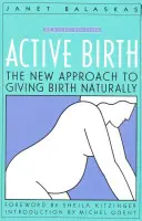 Aktívny pôrod - revidované vydanie: Nový prístup k prirodzenému pôrodu - Active Birth - Revised Edition: The New Approach to Giving Birth Naturally