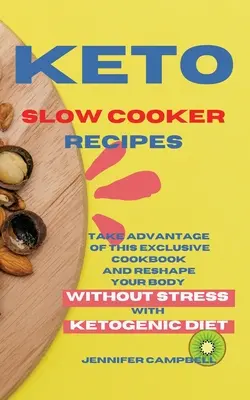 Keto recepty na pomalé varenie: Využite túto exkluzívnu kuchársku knihu a pretvárajte svoje telo bez stresu pomocou ketogénnej diéty - Keto Slow Cooker Recipes: Take Advantage of this Exclusive Cookbook and Reshape your Body Without Stress with Ketogenic Diet