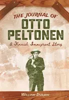 Denník Otta Peltonena: Príbeh fínskeho prisťahovalca - The Journal of Otto Peltonen: A Finnish Immigrant Story