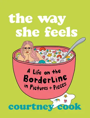 The Way She Feels: Môj život na hranici v obrazoch a kúskoch - The Way She Feels: My Life on the Borderline in Pictures and Pieces