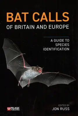 Volania netopierov Británie a Európy: Príručka na určovanie druhov - Bat Calls of Britain and Europe: A Guide to Species Identification