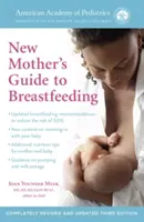 Príručka Americkej pediatrickej akadémie pre novopečené matky o dojčení (revidované vydanie): Úplne prepracované a aktualizované tretie vydanie - The American Academy of Pediatrics New Mother's Guide to Breastfeeding (Revised Edition): Completely Revised and Updated Third Edition