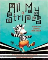 Všetky moje pruhy: Príbeh pre deti s autizmom - All My Stripes: A Story for Children with Autism
