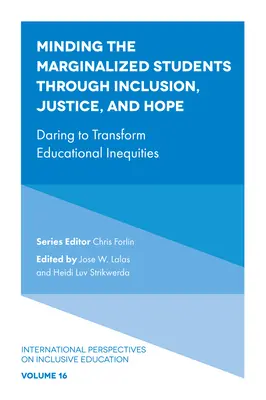 Starostlivosť o marginalizovaných žiakov prostredníctvom inklúzie, spravodlivosti a nádeje: Odvaha meniť nerovnosti vo vzdelávaní - Minding the Marginalized Students Through Inclusion, Justice, and Hope: Daring to Transform Educational Inequities
