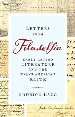 Listy z Filadelfie: raná latinskoamerická literatúra a transamerická elita - Letters from Filadelfia: Early Latino Literature and the Trans-American Elite