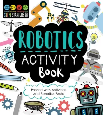 STEM Starters for Kids Robotics Activity Book (Kniha aktivít o robotike): Plná aktivít a faktov o robotike - STEM Starters for Kids Robotics Activity Book: Packed with Activities and Robotics Facts