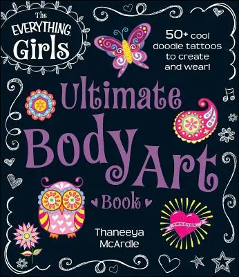 The Everything Girls Ultimate Body Art Book: Knižka: 50+ cool tetovačiek na vytvorenie a nosenie! - The Everything Girls Ultimate Body Art Book: 50+ Cool Doodle Tattoos to Create and Wear!