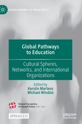 Globálne cesty k vzdelávaniu: Kultúrne sféry, siete a medzinárodné organizácie - Global Pathways to Education: Cultural Spheres, Networks, and International Organizations