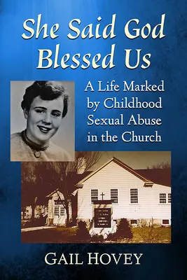 Povedala, že nám Boh požehnal: Život poznačený sexuálnym zneužívaním v detstve v cirkvi - She Said God Blessed Us: A Life Marked by Childhood Sexual Abuse in the Church