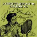Príručka pre džentlmenov o starostlivosti o bradu a fúzy - A Gentleman's Guide to Beard and Moustache Management