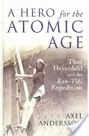 Hrdina atómového veku: Thor Heyerdahl a expedícia Kon-Tiki - A Hero for the Atomic Age: Thor Heyerdahl and the Kon-Tiki Expedition