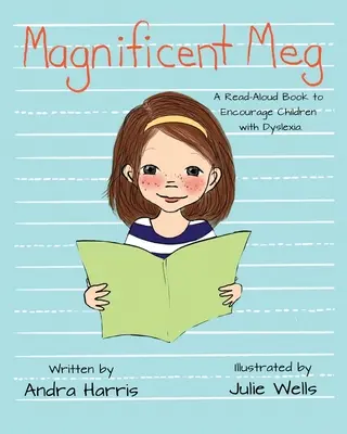 Magnificent Meg: A Read-Aloud Book to Encourage Children with Dyslexia (Veľkolepá Meg: Kniha na hlasné čítanie na povzbudenie detí s dyslexiou) - Magnificent Meg: A Read-Aloud Book to Encourage Children with Dyslexia