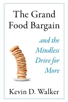 Veľký obchod s potravinami: A bezmyšlienkovitá snaha získať viac - The Grand Food Bargain: And the Mindless Drive for More