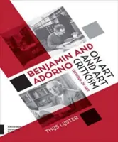 Benjamin a Adorno o umení a umeleckej kritike: Kritika umenia - Benjamin and Adorno on Art and Art Criticism: Critique of Art