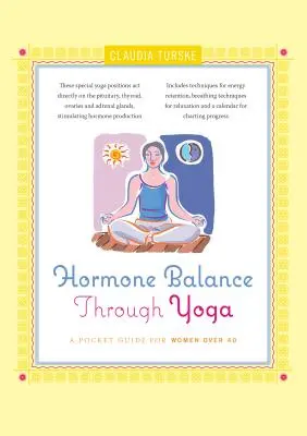 Hormonálna rovnováha prostredníctvom jogy: vreckový sprievodca pre ženy po 40. roku života - Hormone Balance Through Yoga: A Pocket Guide for Women Over 40