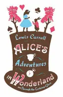 Alice's Adventures in Wonderland a Through the Looking Glass - Alice's Adventures in Wonderland and Through the Looking Glass