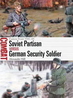 Sovietsky partizán vs. nemecký bezpečnostný vojak: Východný front 1941-44 - Soviet Partisan Vs German Security Soldier: Eastern Front 1941-44