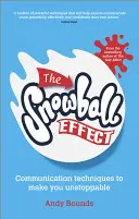 Efekt snehovej gule: Komunikačné techniky, vďaka ktorým budete nezastaviteľní - The Snowball Effect: Communication Techniques to Make You Unstoppable