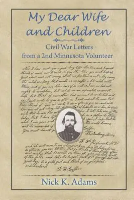 Moja drahá manželka a deti: Listy z občianskej vojny od druhého dobrovoľníka z Minnesoty - My Dear Wife and Children: Civil War Letters from a 2nd Minnesota Volunteer