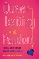 Queerbaiting and Fandom: Homoerotické možnosti dráždenia fanúšikov - Queerbaiting and Fandom: Teasing Fans Through Homoerotic Possibilities