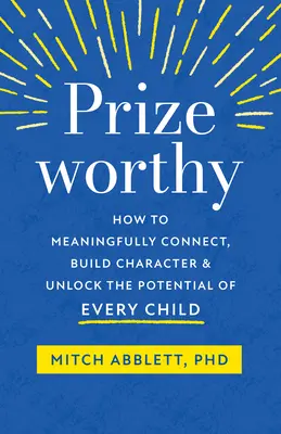Prizeworthy: Ako zmysluplne spájať, budovať charakter a uvoľniť potenciál každého dieťaťa - Prizeworthy: How to Meaningfully Connect, Build Character, and Unlock the Potential of Every Child