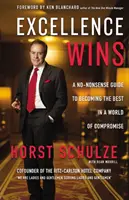 Excellence Wins: Nezmyselný sprievodca, ako sa stať najlepším vo svete kompromisov - Excellence Wins: A No-Nonsense Guide to Becoming the Best in a World of Compromise