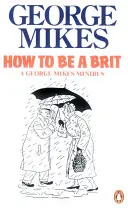 Ako byť Britom - Klasický bestsellerový sprievodca - How to be a Brit - The Classic Bestselling Guide