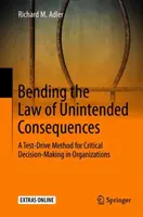 Ohýbanie zákona nezamýšľaných dôsledkov: Metóda testovacieho pohonu pre kritické rozhodovanie v organizáciách - Bending the Law of Unintended Consequences: A Test-Drive Method for Critical Decision-Making in Organizations
