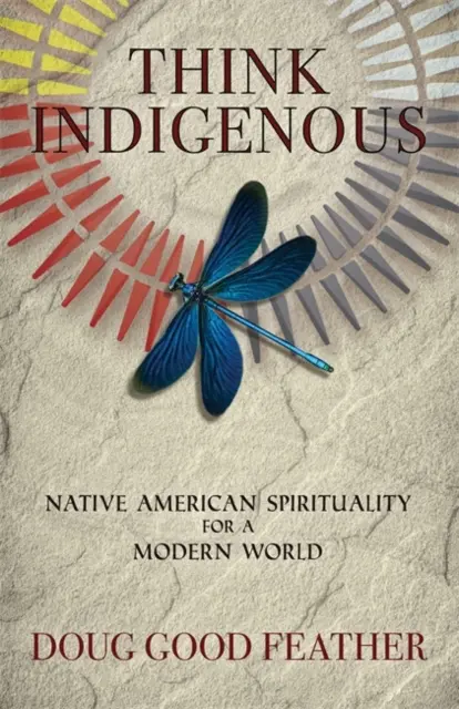 Myslite pôvodne - Indiánska spiritualita pre moderný svet - Think Indigenous - Native American Spirituality for a Modern World