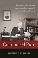 Zaručene čistý: Moodyho biblický inštitút, obchod a tvorba moderného evanjelikalizmu - Guaranteed Pure: The Moody Bible Institute, Business, and the Making of Modern Evangelicalism