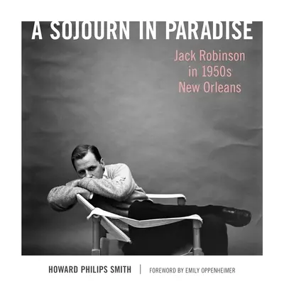 Pobyt v raji: Jack Robinson v New Orleanse 50. rokov 20. storočia - A Sojourn in Paradise: Jack Robinson in 1950s New Orleans