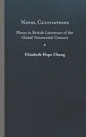 Románové kultivácie: Rastliny v britskej literatúre devätnásteho storočia - Novel Cultivations: Plants in British Literature of the Global Nineteenth Century
