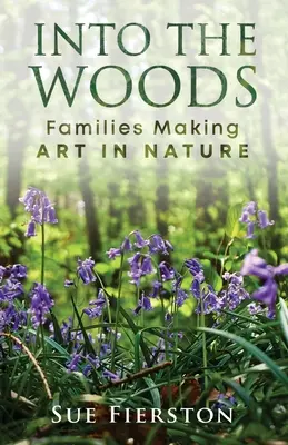 Do lesa: Rodiny tvoriace umenie v prírode - Into the Woods: Families Making Art in Nature