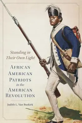 Stojí vo vlastnom svetle, zväzok 59: Afroamerickí vlastenci v americkej revolúcii - Standing in Their Own Light, Volume 59: African American Patriots in the American Revolution
