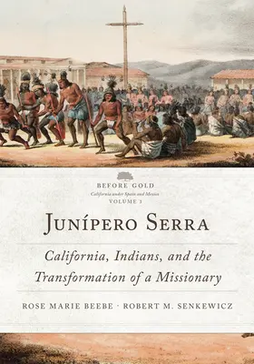 Junpero Serra, 3: Kalifornia, Indiáni a premena misionára - Junpero Serra, 3: California, Indians, and the Transformation of a Missionary