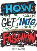 Ako sa dostať do sveta módy - Kompletný sprievodca pre modelky, kreatívcov a všetkých, ktorí sa zaujímajú o svet módy - How to Get into Fashion - A Complete Guide for Models, Creatives and Anyone Interested in the World of Fashion