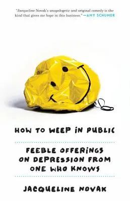 Ako plakať na verejnosti: Slabé príspevky o depresii od toho, kto to vie - How to Weep in Public: Feeble Offerings on Depression from One Who Knows
