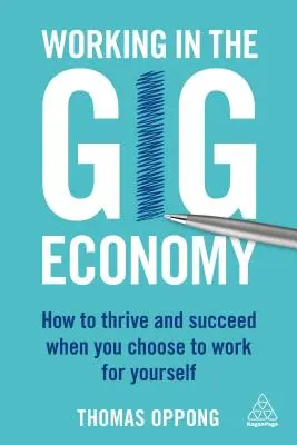 Práca v gig ekonomike: Ako prosperovať a uspieť, keď sa rozhodnete pracovať pre seba - Working in the Gig Economy: How to Thrive and Succeed When You Choose to Work for Yourself