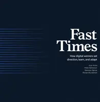 Rýchle časy: Ako digitálni víťazi určujú smer, učia sa a prispôsobujú - Fast Times: How Digital Winners Set Direction, Learn, and Adapt