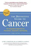 Definitívny sprievodca rakovinou: Integratívny prístup k prevencii, liečbe a uzdraveniu - The Definitive Guide to Cancer: An Integrative Approach to Prevention, Treatment, and Healing