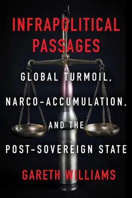 Infrapolitické pasáže: Globálne turbulencie, narkoakumulácia a postsuverénny štát - Infrapolitical Passages: Global Turmoil, Narco-Accumulation, and the Post-Sovereign State